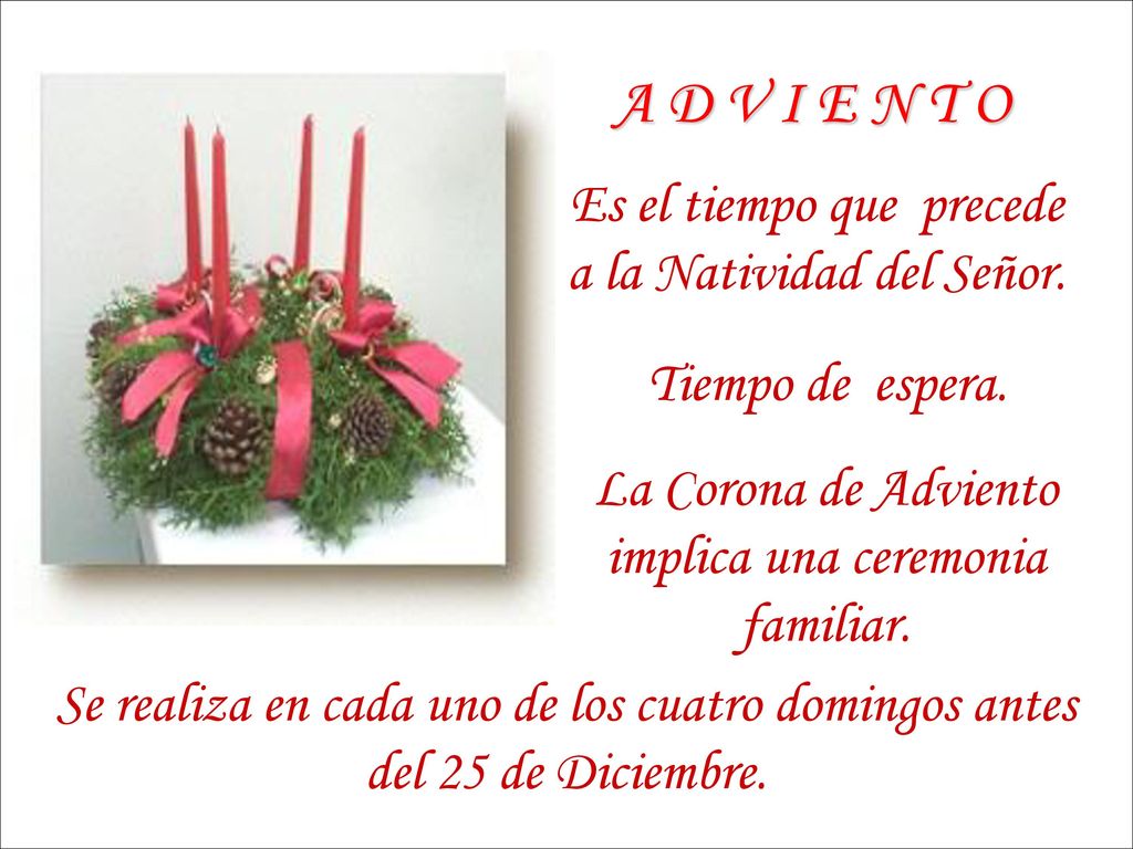 A D V I E N T O Es el tiempo que precede a la Natividad del Señor.
