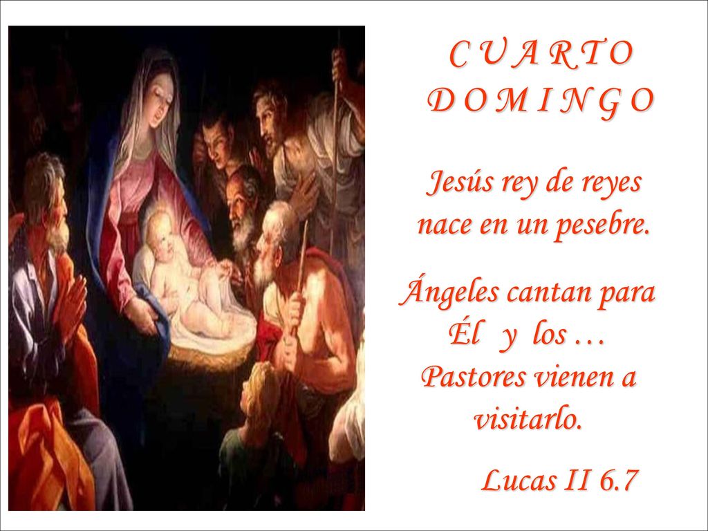 C U A R T O D O M I N G O Jesús rey de reyes nace en un pesebre.
