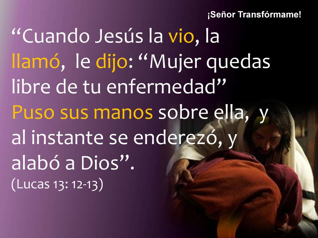 Puso sus manos sobre ella, y al instante se enderezó, y alabó a Dios .