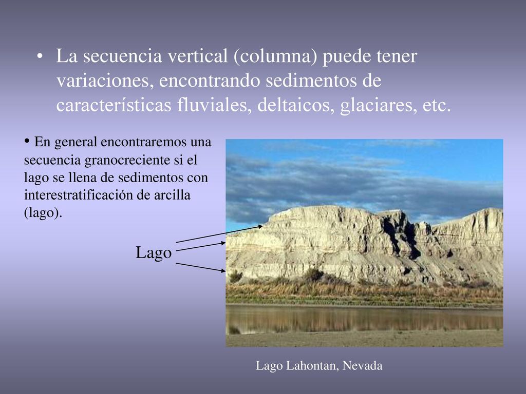 La secuencia vertical (columna) puede tener variaciones, encontrando sedimentos de características fluviales, deltaicos, glaciares, etc.