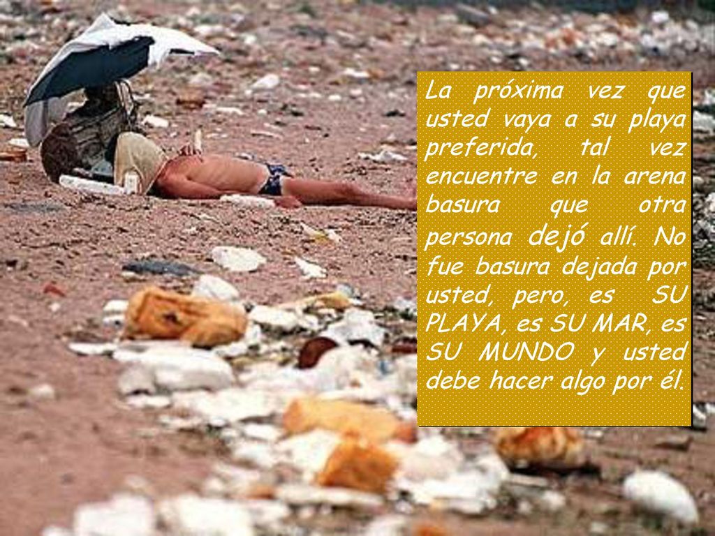 La próxima vez que usted vaya a su playa preferida, tal vez encuentre en la arena basura que otra persona dejó allí.