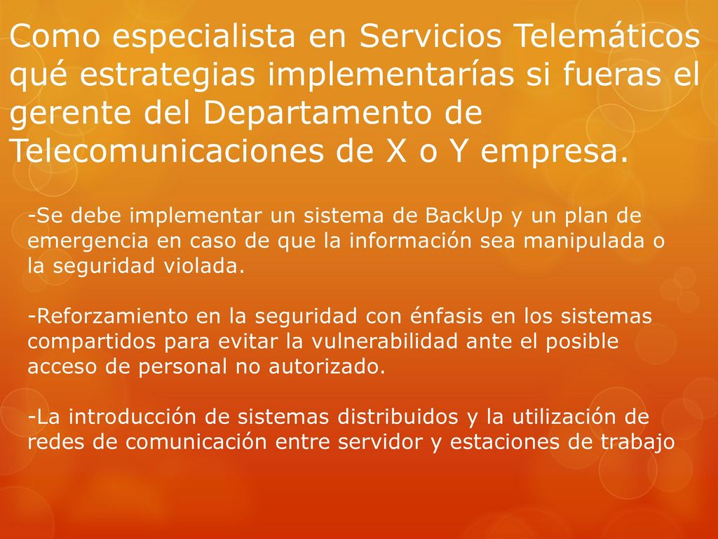 Como especialista en Servicios Telemáticos qué estrategias implementarías si fueras el gerente del Departamento de Telecomunicaciones de X o Y empresa.