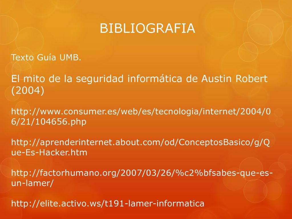 BIBLIOGRAFIA Texto Guía UMB. El mito de la seguridad informática de Austin Robert (2004)