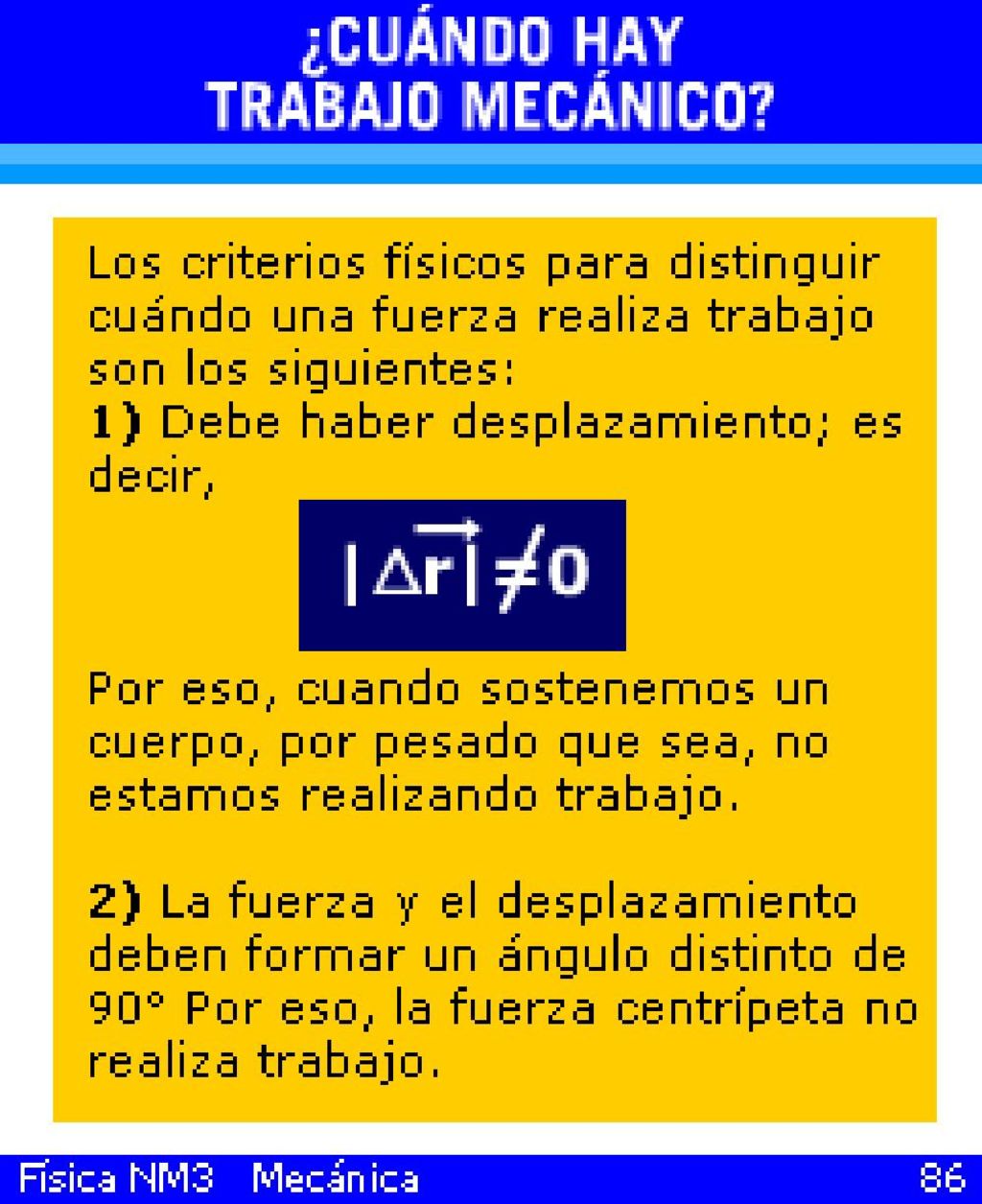 Hay muchas situaciones cotidianas en las cuales, en el lenguaje ordinario, se dice que se realiza trabajo: el remar en un bote, el transportar un mueble de un lugar a otro, el sostener un cajón, el calcular el gasto del mes, el escribir un artículo para una revista, etc.