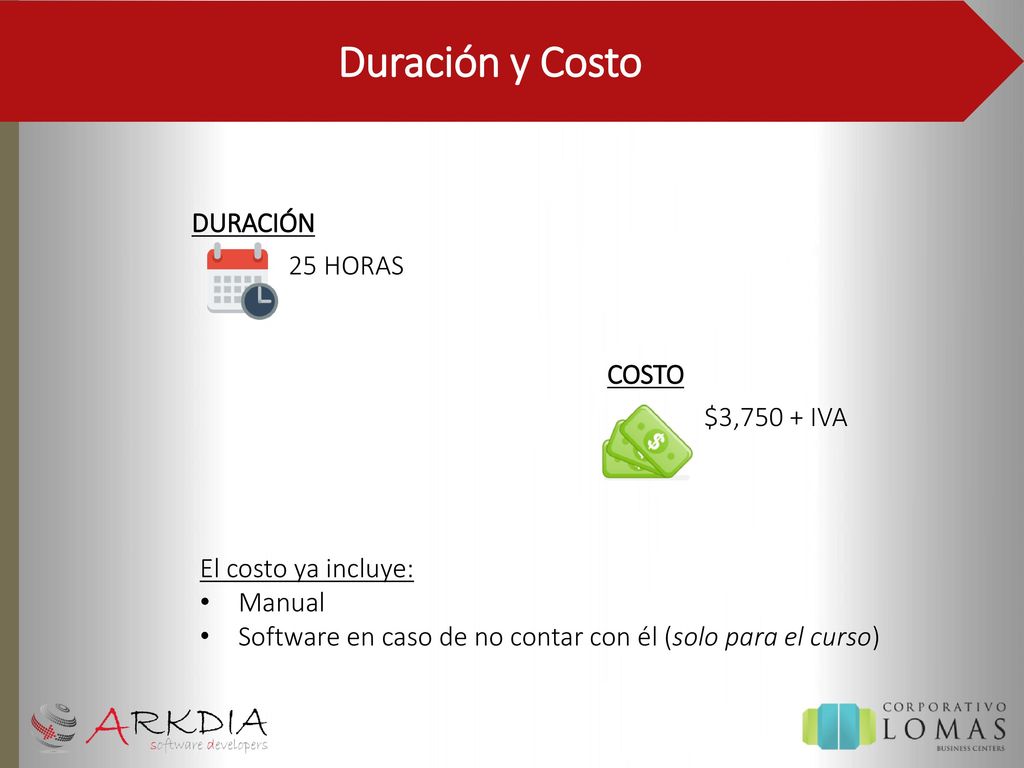 Duración y Costo DURACIÓN 25 HORAS COSTO $3,750 + IVA