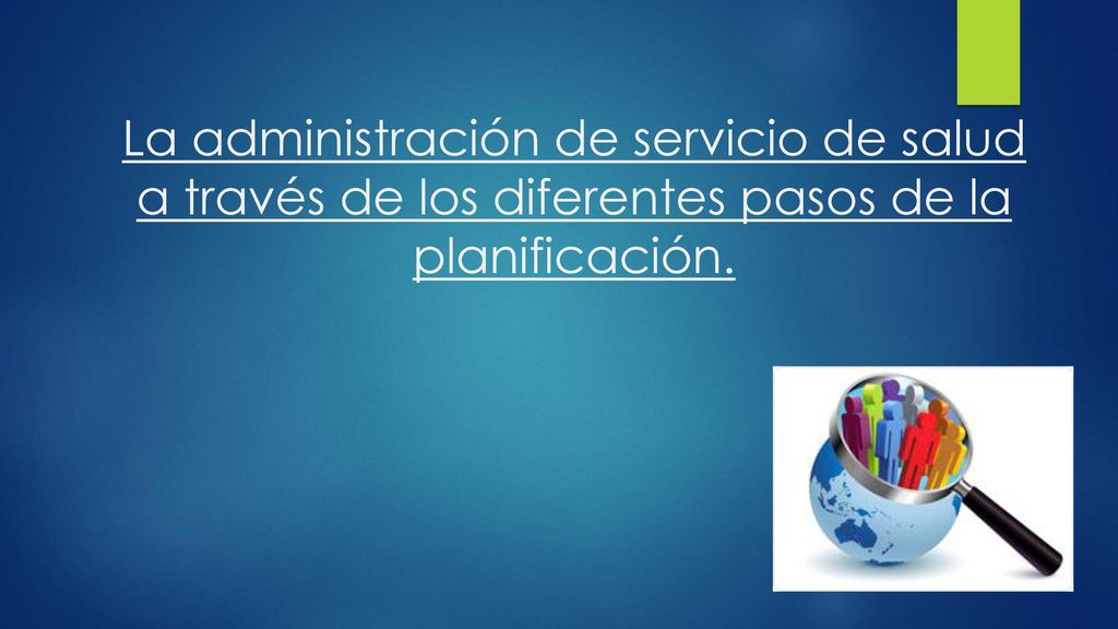 La administración de servicio de salud a través de los diferentes pasos de la planificación.