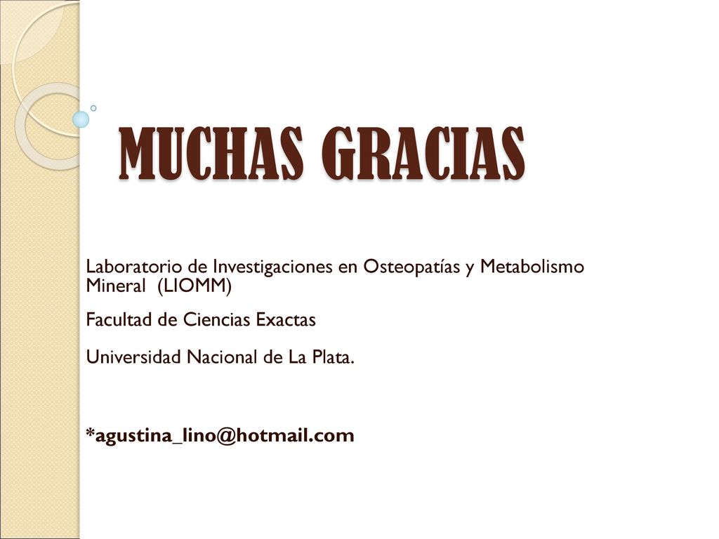 MUCHAS GRACIAS Laboratorio de Investigaciones en Osteopatías y Metabolismo Mineral (LIOMM) Facultad de Ciencias Exactas.