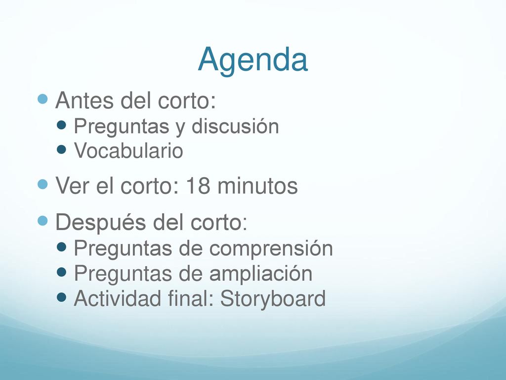 Agenda Antes del corto: Ver el corto: 18 minutos Después del corto: