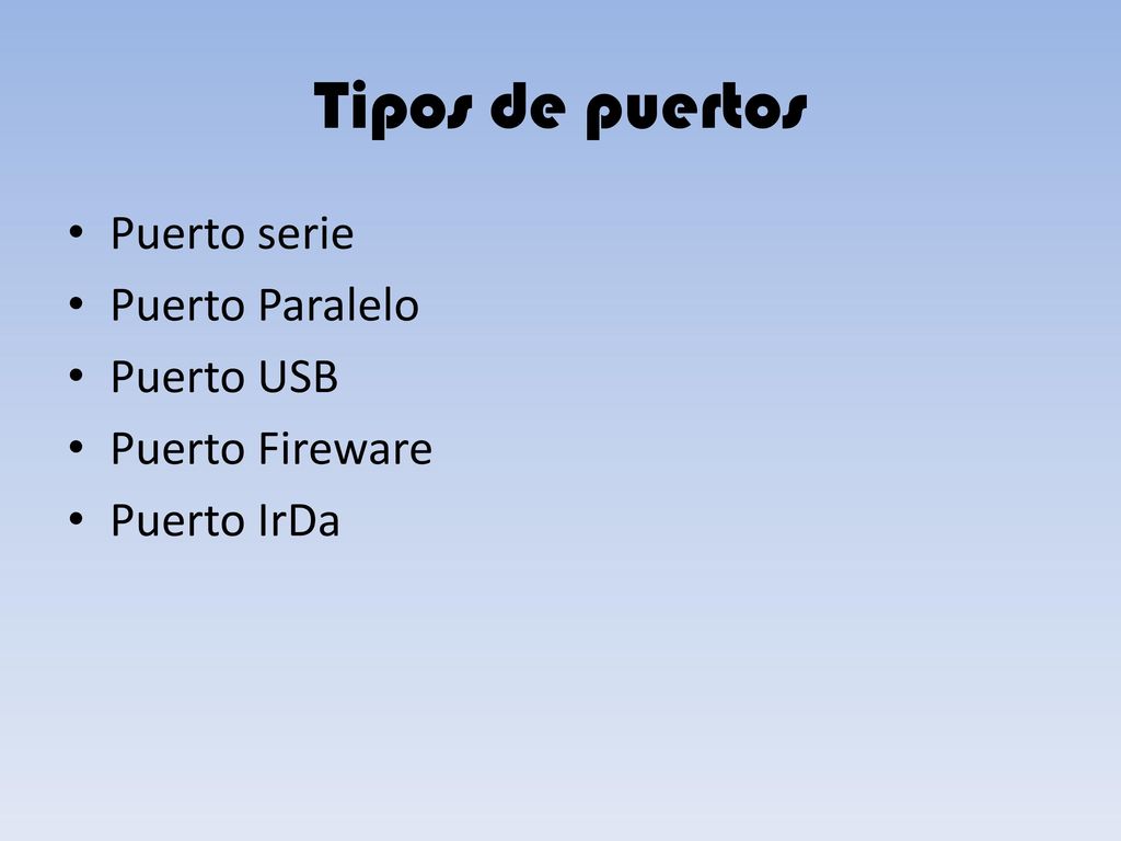 Tipos de puertos Puerto serie Puerto Paralelo Puerto USB