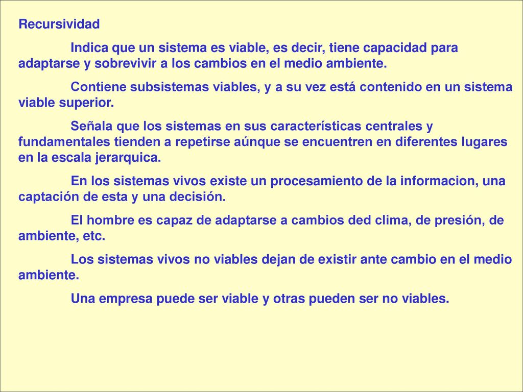 Recursividad Indica que un sistema es viable, es decir, tiene capacidad para adaptarse y sobrevivir a los cambios en el medio ambiente.