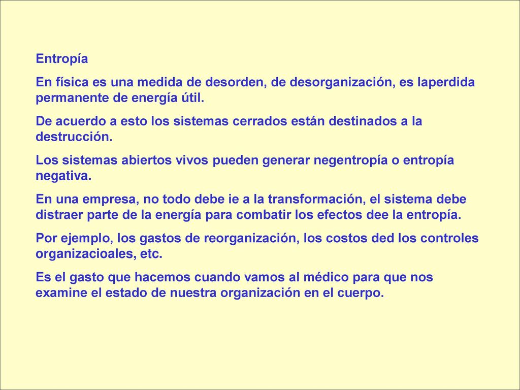 Entropía En física es una medida de desorden, de desorganización, es laperdida permanente de energía útil.