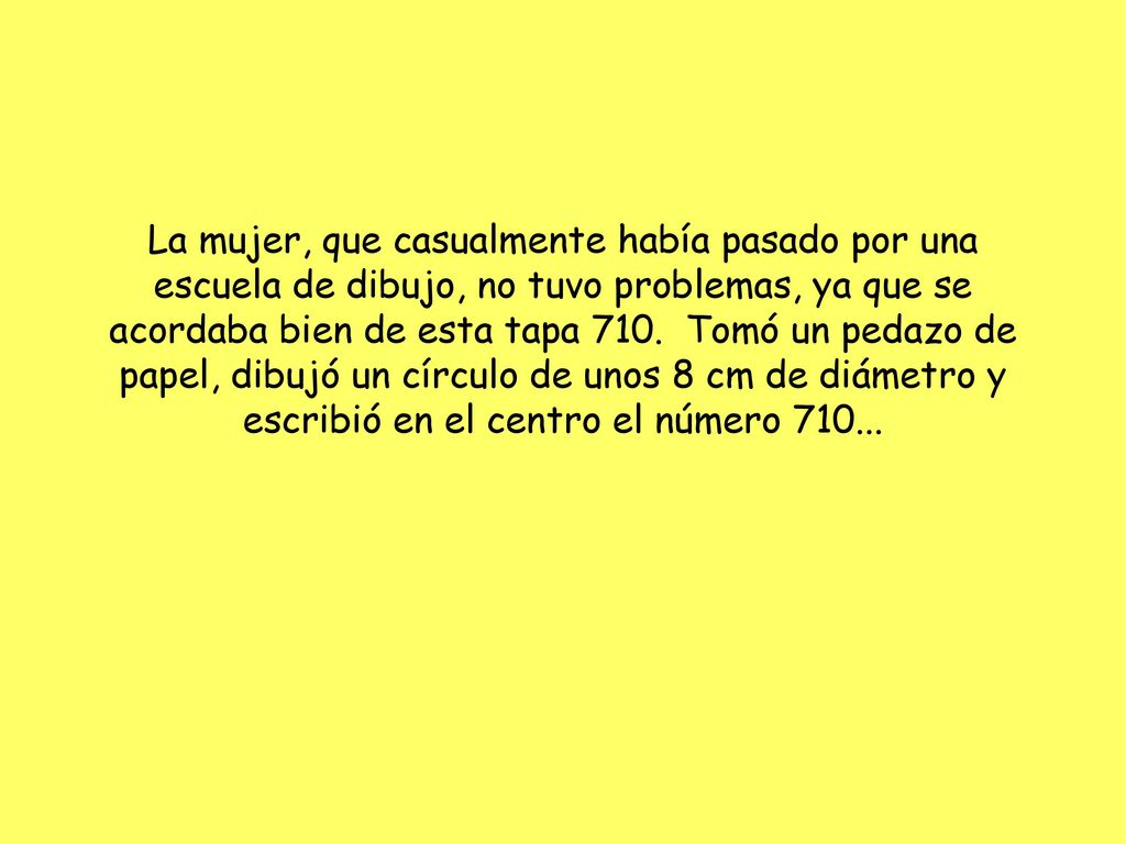 La mujer, que casualmente había pasado por una escuela de dibujo, no tuvo problemas, ya que se acordaba bien de esta tapa 710.