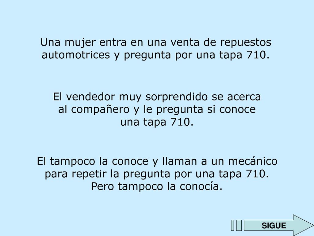 Una mujer entra en una venta de repuestos automotrices y pregunta por una tapa 710.