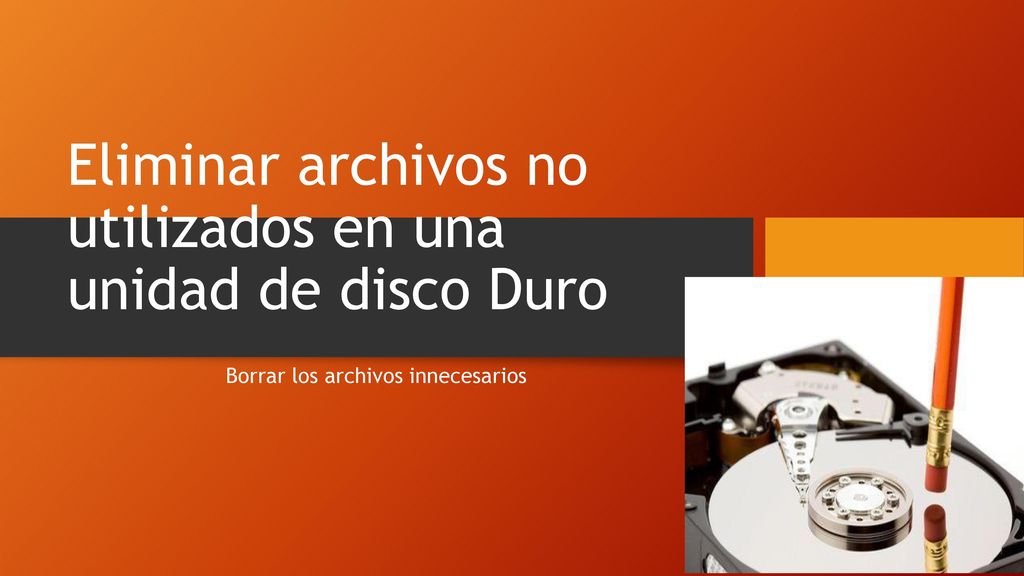 Eliminar archivos no utilizados en una unidad de disco Duro