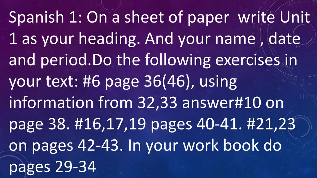 Spanish 1: On a sheet of paper write Unit 1 as your heading