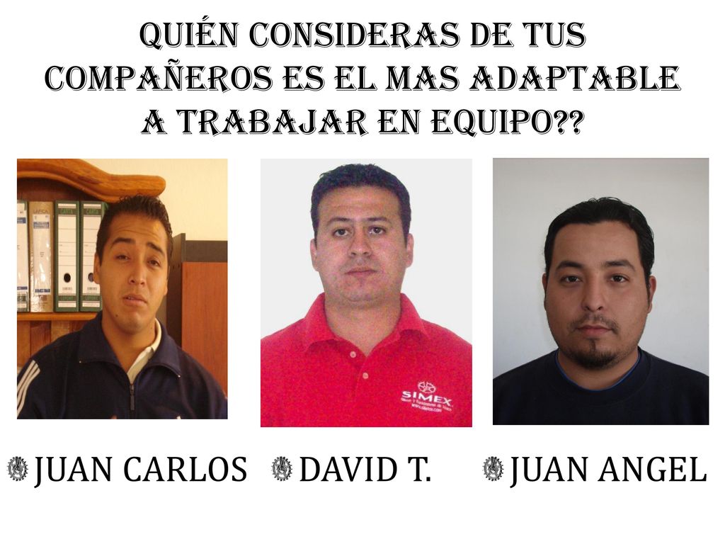 QUIÉN CONSIDERAS De TUS CompañeroS ES EL MAS ADAPTABLE A TRABAJAR EN EQUIPO
