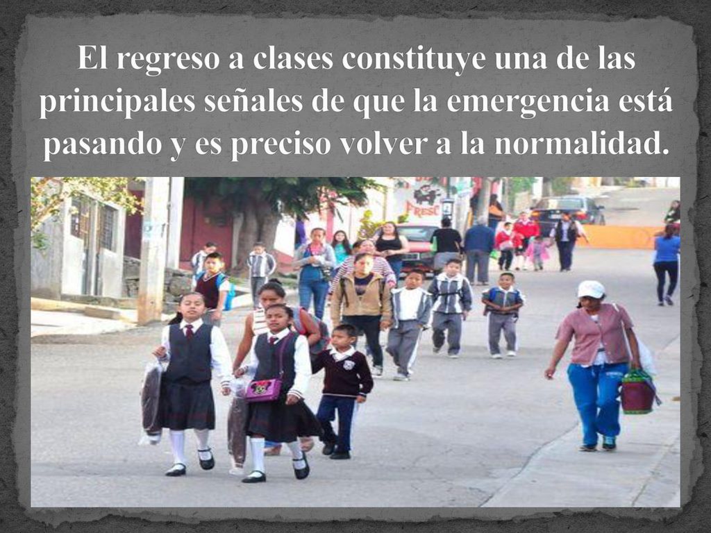 El regreso a clases constituye una de las principales señales de que la emergencia está pasando y es preciso volver a la normalidad.