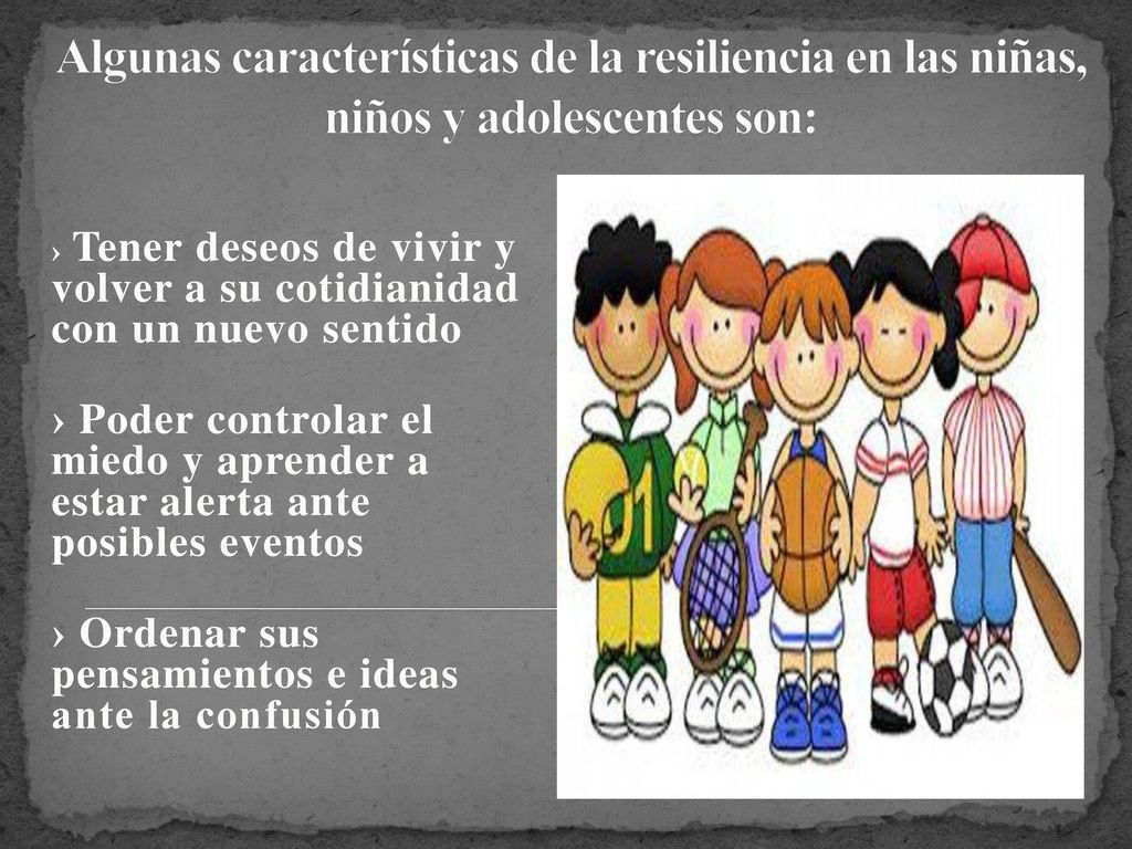 Algunas características de la resiliencia en las niñas, niños y adolescentes son: