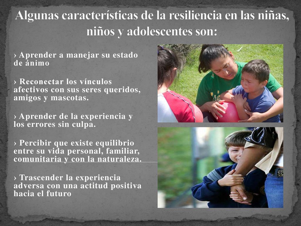 Algunas características de la resiliencia en las niñas, niños y adolescentes son: