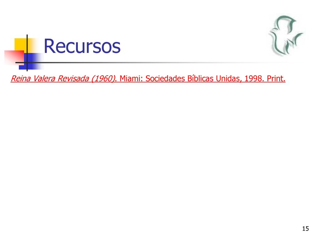 Recursos Reina Valera Revisada (1960). Miami: Sociedades Bı́blicas Unidas, Print.
