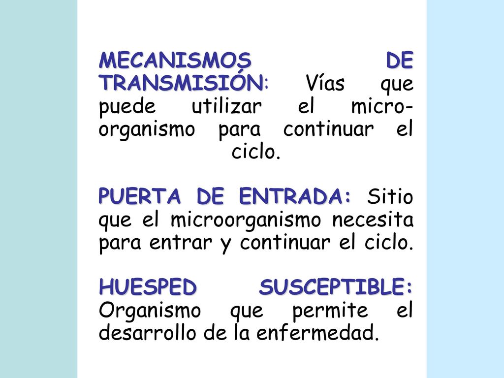 MECANISMOS DE TRANSMISIÓN: Vías que puede utilizar el micro-organismo para continuar el ciclo.