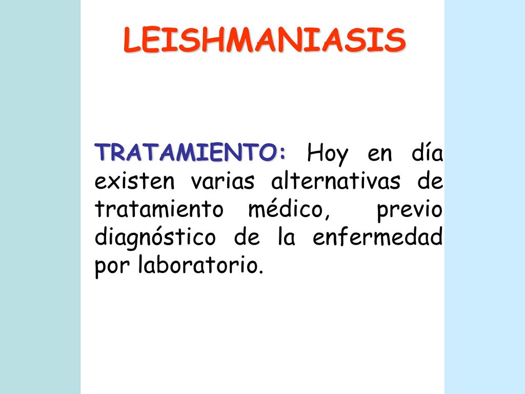 LEISHMANIASIS TRATAMIENTO: Hoy en día existen varias alternativas de tratamiento médico, previo diagnóstico de la enfermedad por laboratorio.