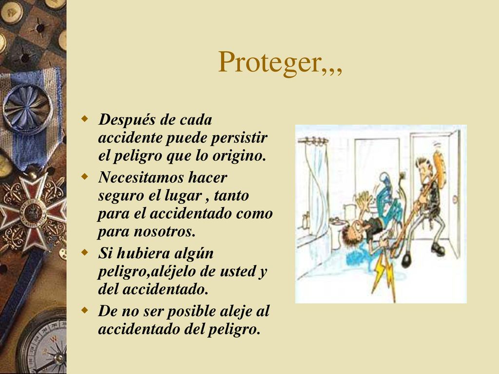 Proteger,,, Después de cada accidente puede persistir el peligro que lo origino.