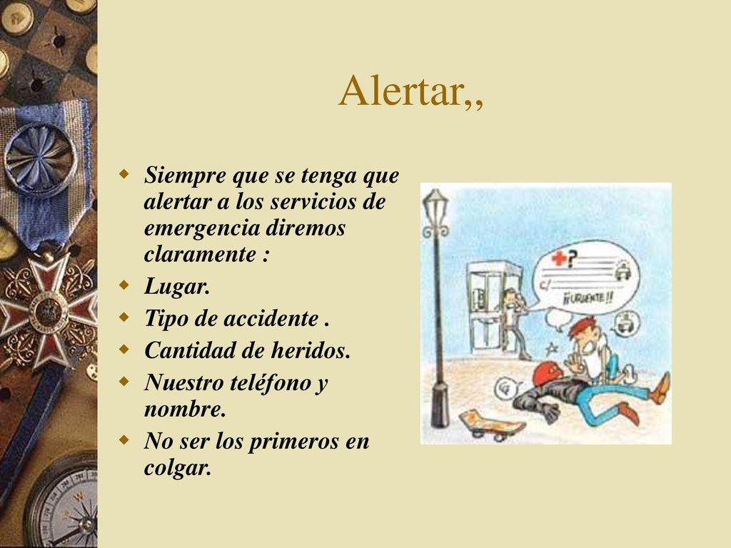 Alertar,, Siempre que se tenga que alertar a los servicios de emergencia diremos claramente : Lugar.