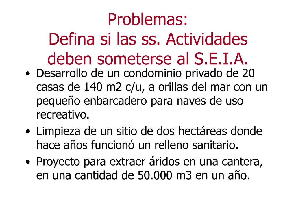 Problemas: Defina si las ss. Actividades deben someterse al S.E.I.A.
