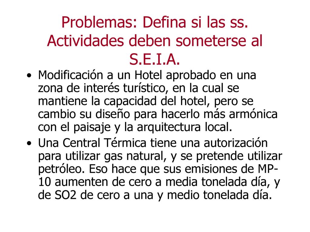 Problemas: Defina si las ss. Actividades deben someterse al S.E.I.A.
