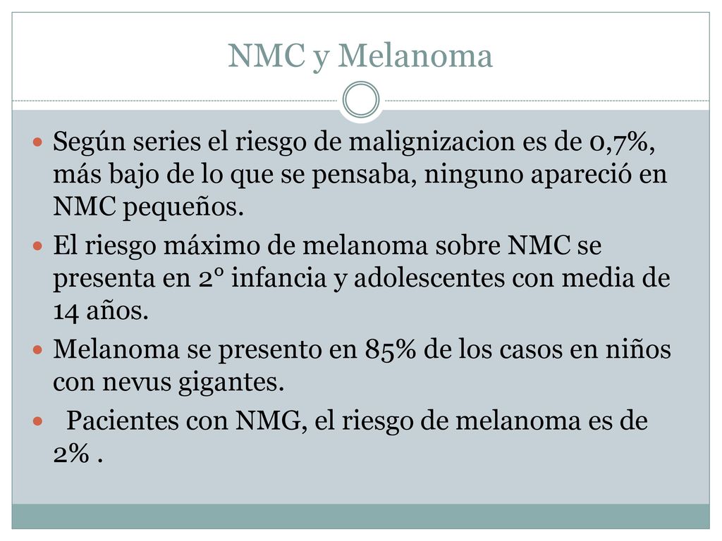 NMC y Melanoma Según series el riesgo de malignizacion es de 0,7%, más bajo de lo que se pensaba, ninguno apareció en NMC pequeños.
