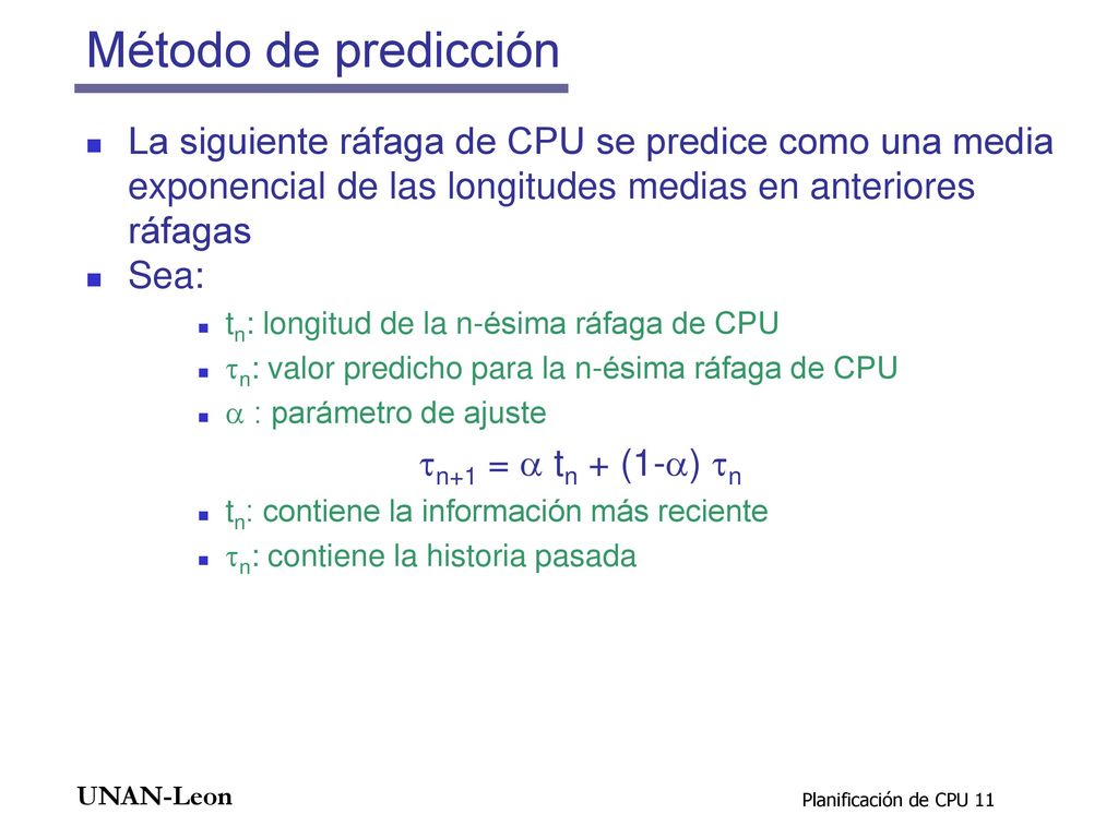 Método de predicción La siguiente ráfaga de CPU se predice como una media exponencial de las longitudes medias en anteriores ráfagas.