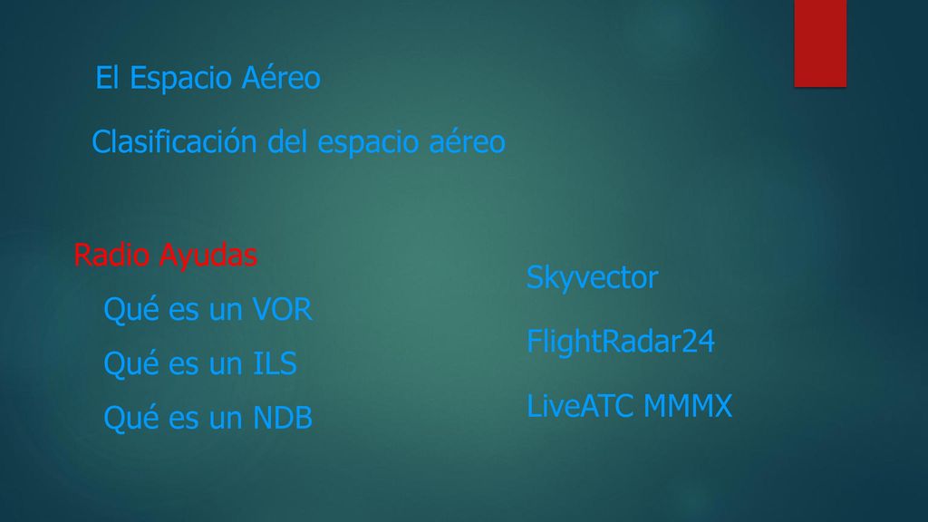 El Espacio Aéreo Clasificación del espacio aéreo. Radio Ayudas. Skyvector. Qué es un VOR. FlightRadar24.