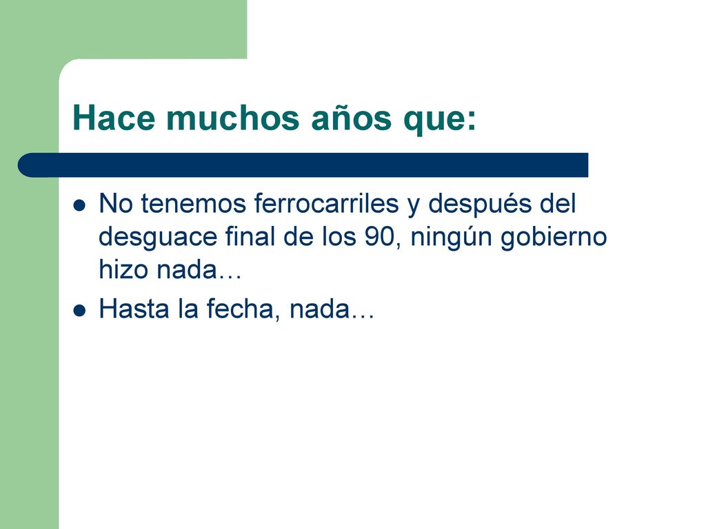 Hace muchos años que: No tenemos ferrocarriles y después del desguace final de los 90, ningún gobierno hizo nada…