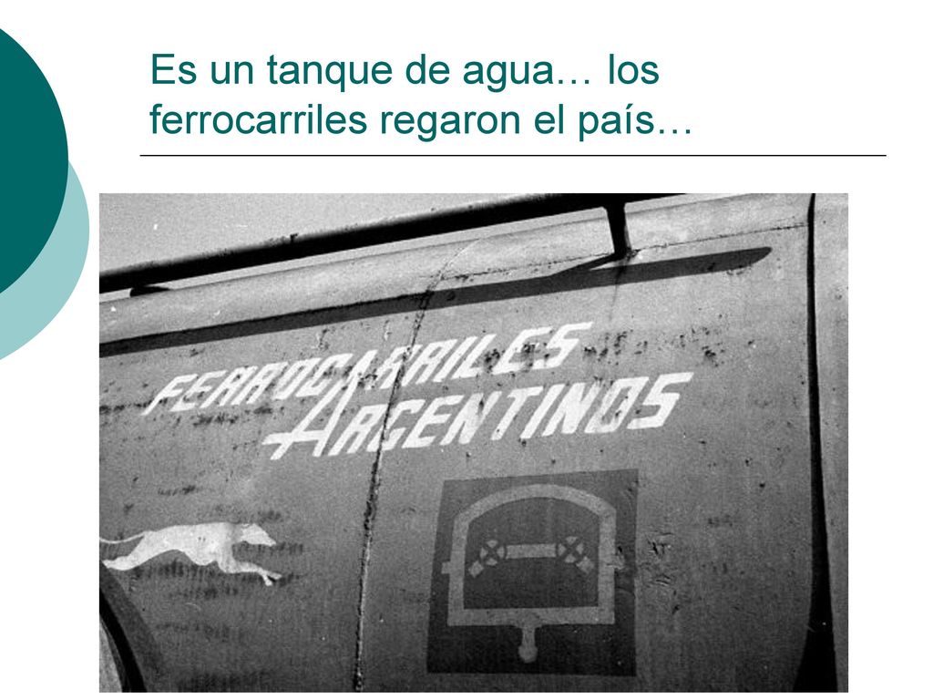 Es un tanque de agua… los ferrocarriles regaron el país…