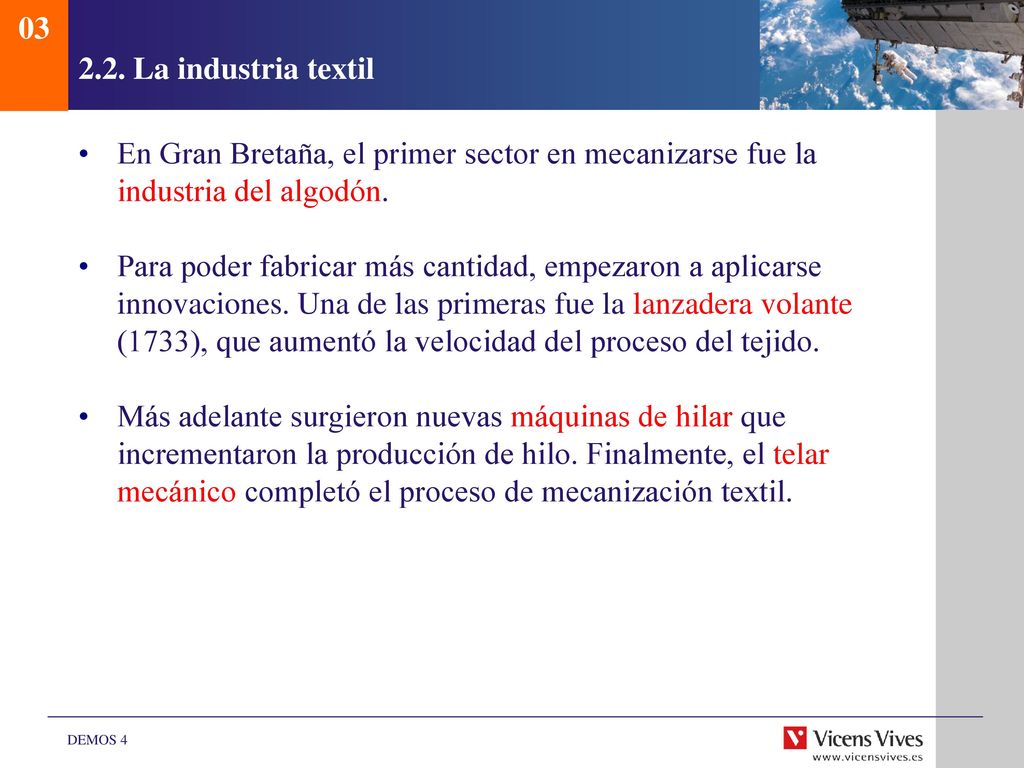 La industria textil. En Gran Bretaña, el primer sector en mecanizarse fue la industria del algodón.