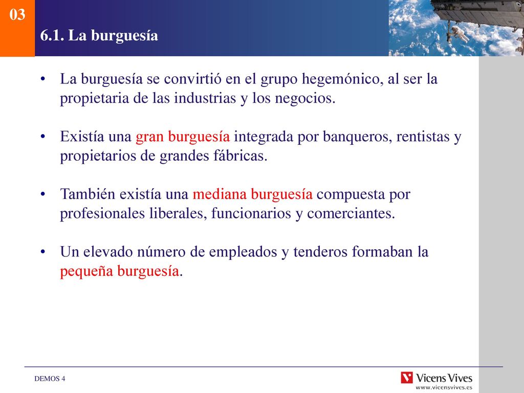 La burguesía. La burguesía se convirtió en el grupo hegemónico, al ser la propietaria de las industrias y los negocios.