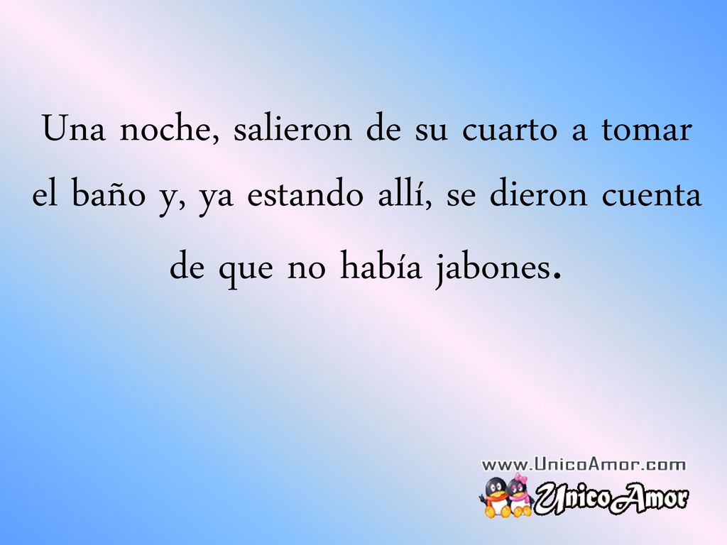 Una noche, salieron de su cuarto a tomar el baño y, ya estando allí, se dieron cuenta de que no había jabones.