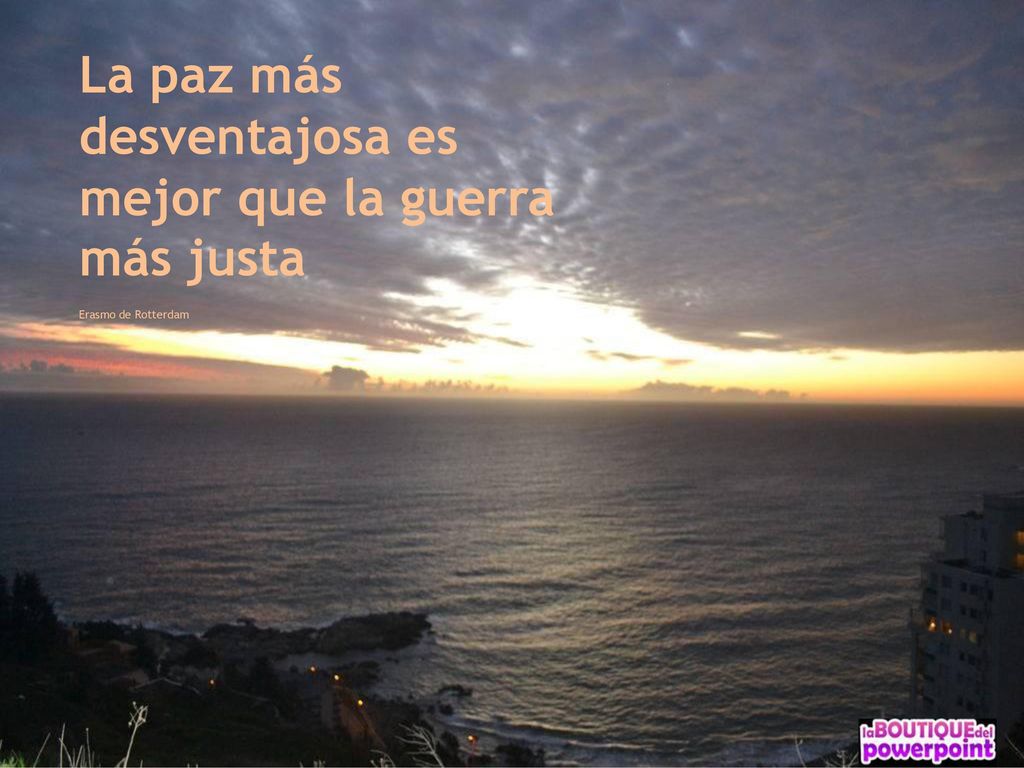 La paz más desventajosa es mejor que la guerra más justa