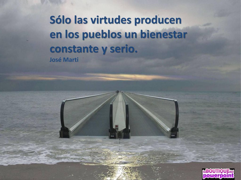 Sólo las virtudes producen en los pueblos un bienestar constante y serio.