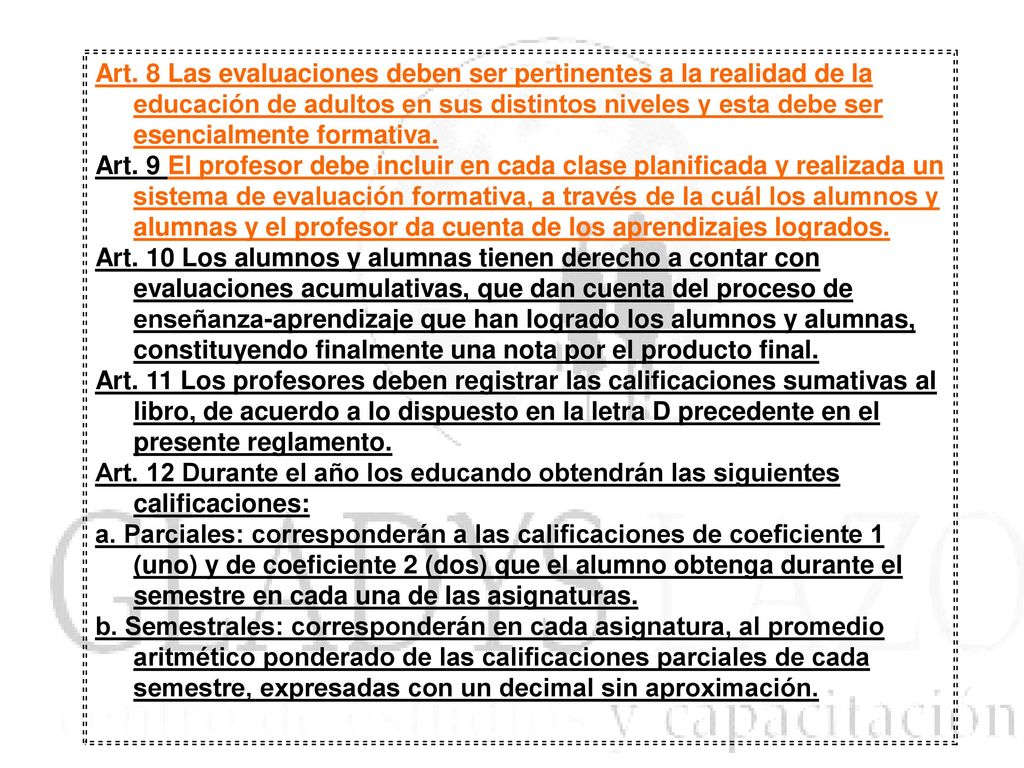 Art. 8 Las evaluaciones deben ser pertinentes a la realidad de la educación de adultos en sus distintos niveles y esta debe ser esencialmente formativa.