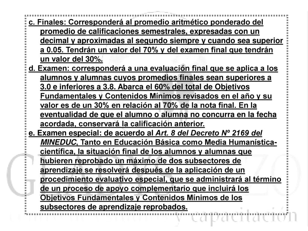 c. Finales: Corresponderá al promedio aritmético ponderado del promedio de calificaciones semestrales, expresadas con un decimal y aproximadas al segundo siempre y cuando sea superior a Tendrán un valor del 70% y del examen final que tendrán un valor del 30%.