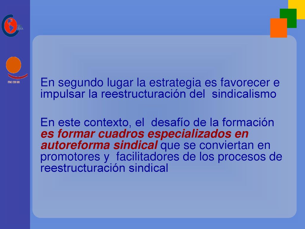 En segundo lugar la estrategia es favorecer e impulsar la reestructuración del sindicalismo