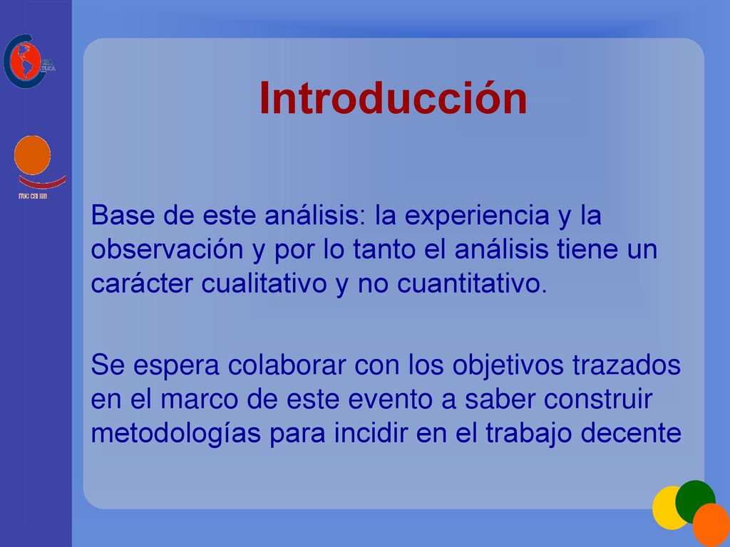 Introducción Base de este análisis: la experiencia y la observación y por lo tanto el análisis tiene un carácter cualitativo y no cuantitativo.