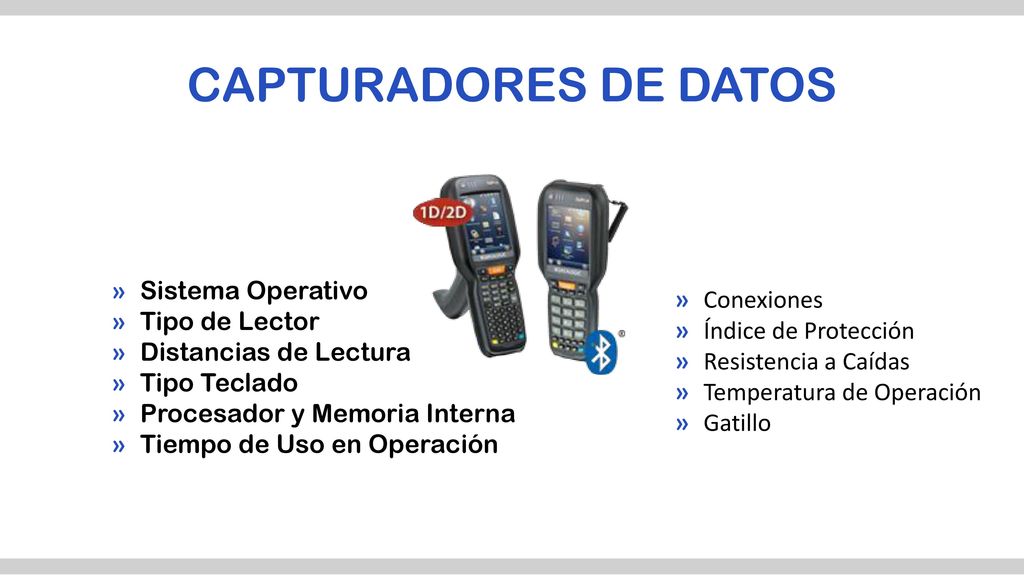 CAPTURADORES DE DATOS Sistema Operativo Conexiones Tipo de Lector