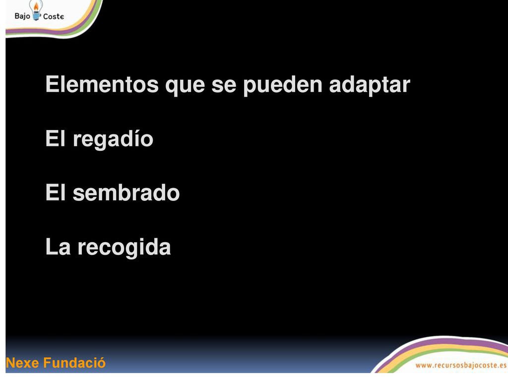 Elementos que se pueden adaptar El regadío El sembrado La recogida