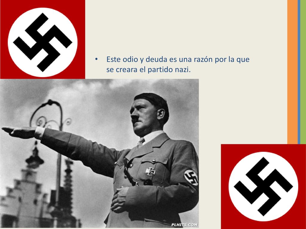 Este odio y deuda es una razón por la que se creara el partido nazi.