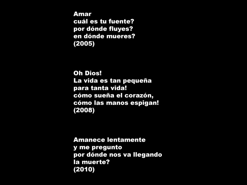 Amar cuál es tu fuente por dónde fluyes en dónde mueres (2005) Oh Dios! La vida es tan pequeña.