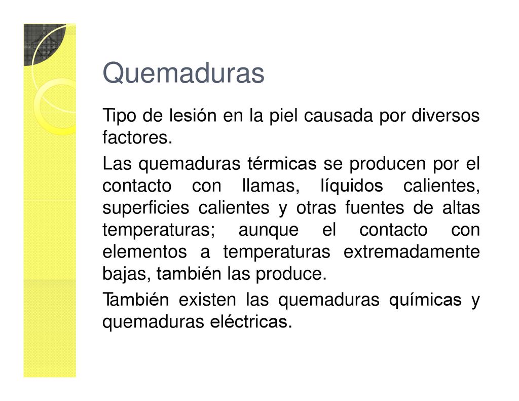 Quemaduras Tipo de lesión en la piel causada por diversos factores.