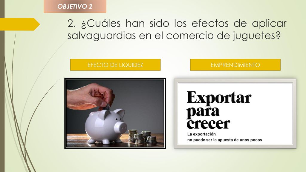 OBJETIVO 2 2. ¿Cuáles han sido los efectos de aplicar salvaguardias en el comercio de juguetes EFECTO DE LIQUIDEZ.